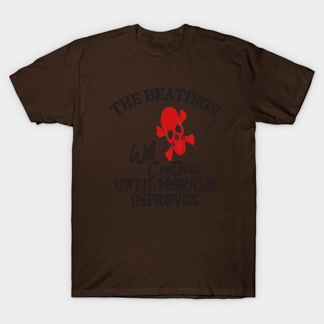 the beatings will continue until morale improves T-Shirt by FROGlucu